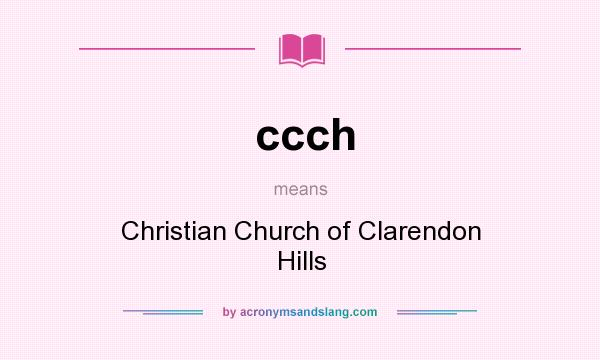 What does ccch mean? It stands for Christian Church of Clarendon Hills