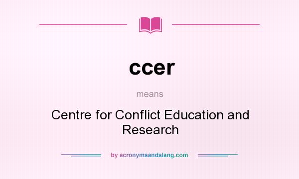 What does ccer mean? It stands for Centre for Conflict Education and Research