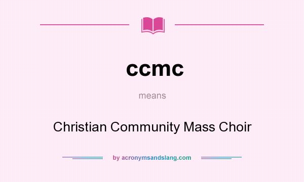 What does ccmc mean? It stands for Christian Community Mass Choir