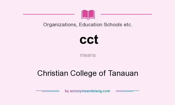 What does cct mean? It stands for Christian College of Tanauan