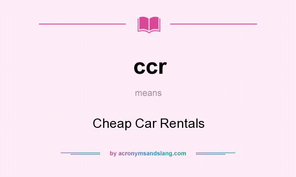 What does ccr mean? It stands for Cheap Car Rentals