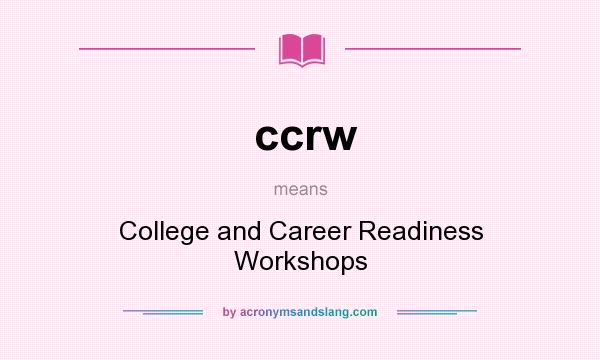 What does ccrw mean? It stands for College and Career Readiness Workshops