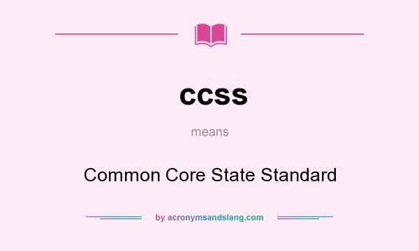 What does ccss mean? It stands for Common Core State Standard