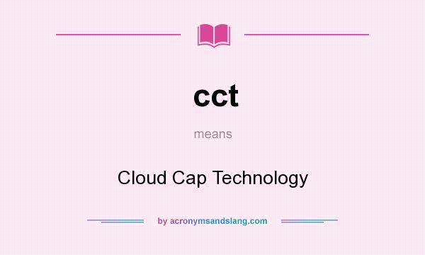 What does cct mean? It stands for Cloud Cap Technology