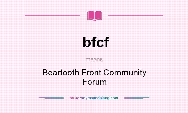 What does bfcf mean? It stands for Beartooth Front Community Forum