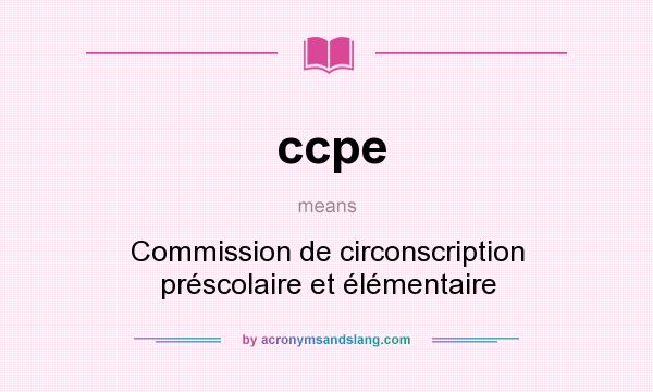 What does ccpe mean? It stands for Commission de circonscription préscolaire et élémentaire