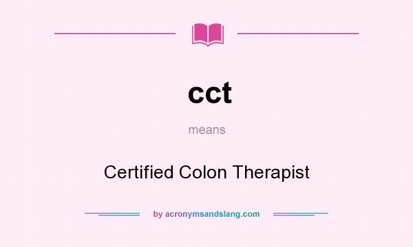 What does cct mean? It stands for Certified Colon Therapist