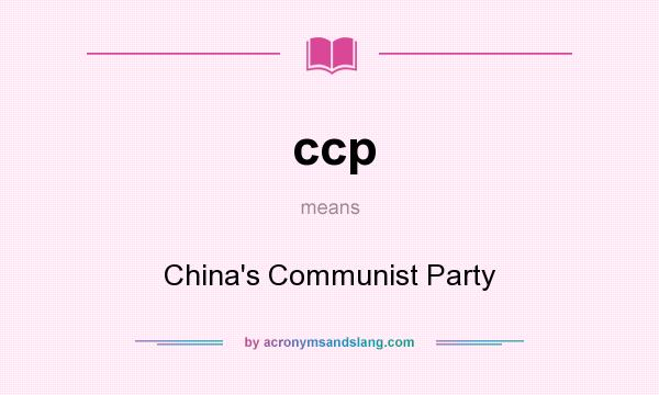 What does ccp mean? It stands for China`s Communist Party