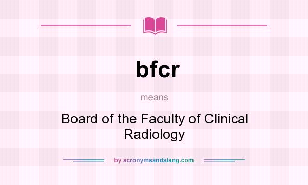 What does bfcr mean? It stands for Board of the Faculty of Clinical Radiology