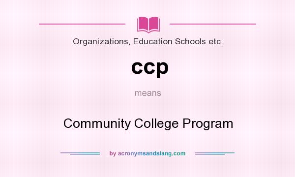 What does ccp mean? It stands for Community College Program