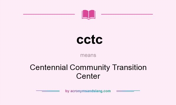 What does cctc mean? It stands for Centennial Community Transition Center
