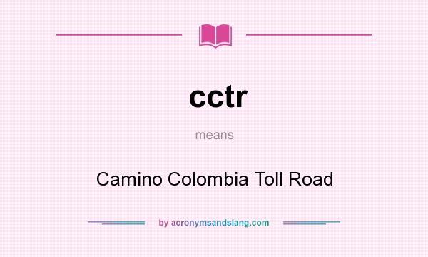 What does cctr mean? It stands for Camino Colombia Toll Road