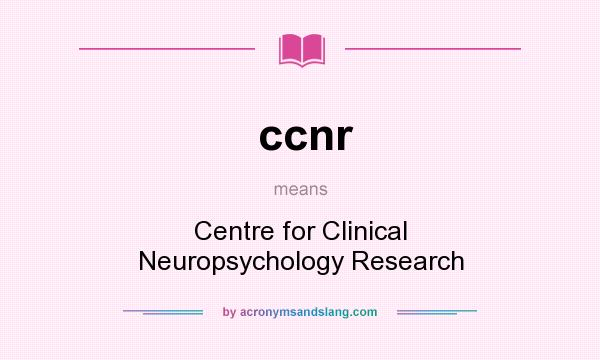 What does ccnr mean? It stands for Centre for Clinical Neuropsychology Research