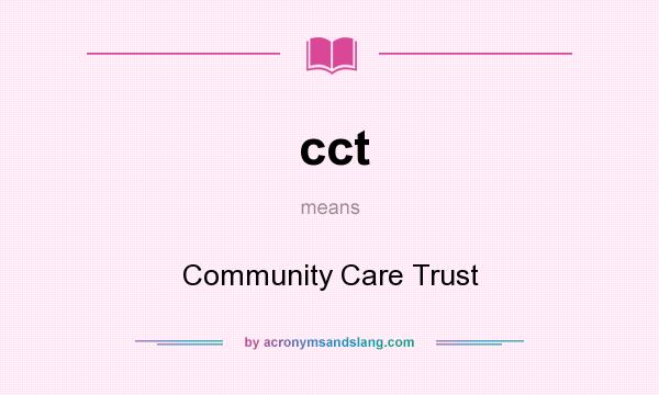 What does cct mean? It stands for Community Care Trust