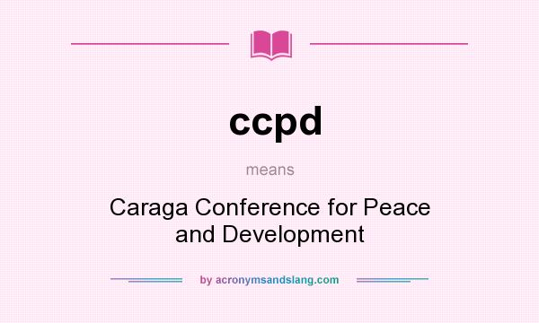 What does ccpd mean? It stands for Caraga Conference for Peace and Development