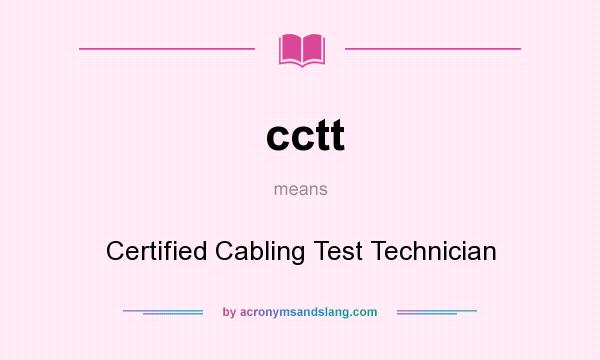 What does cctt mean? It stands for Certified Cabling Test Technician
