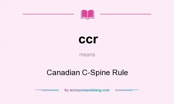 What does ccr mean? It stands for Canadian C-Spine Rule