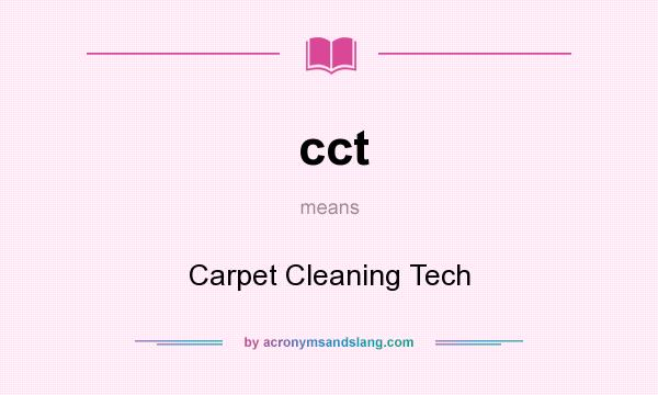 What does cct mean? It stands for Carpet Cleaning Tech