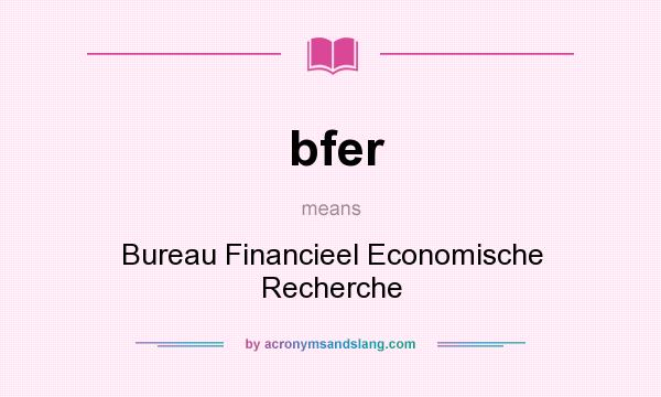 What does bfer mean? It stands for Bureau Financieel Economische Recherche