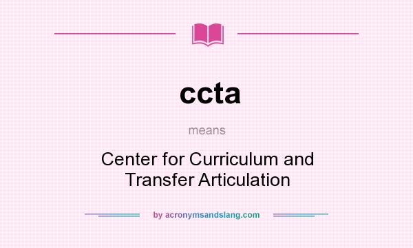 What does ccta mean? It stands for Center for Curriculum and Transfer Articulation