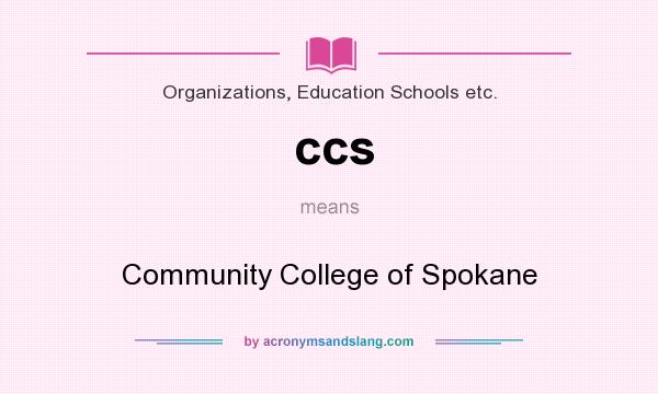 What does ccs mean? It stands for Community College of Spokane