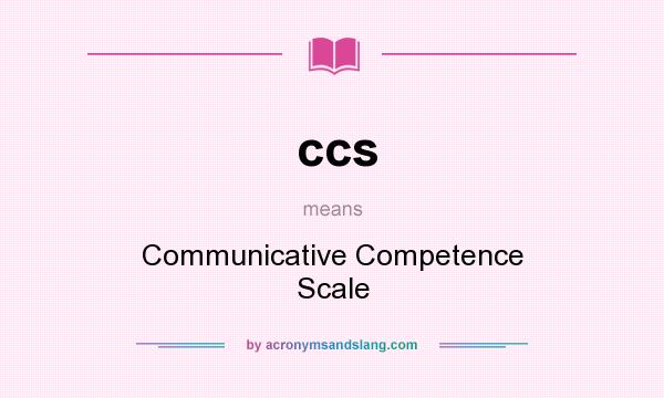 What does ccs mean? It stands for Communicative Competence Scale