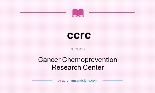 What does ccrc mean? It stands for Cancer Chemoprevention Research Center