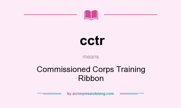 What does cctr mean? It stands for Commissioned Corps Training Ribbon
