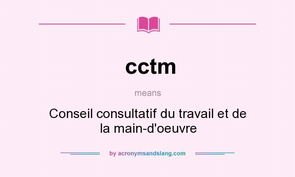 What does cctm mean? It stands for Conseil consultatif du travail et de la main-d`oeuvre
