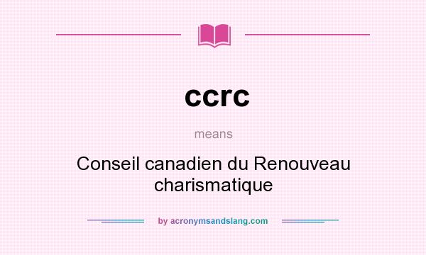 What does ccrc mean? It stands for Conseil canadien du Renouveau charismatique
