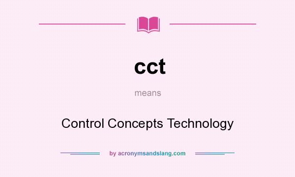 What does cct mean? It stands for Control Concepts Technology