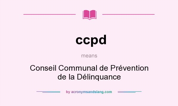 What does ccpd mean? It stands for Conseil Communal de Prévention de la Délinquance