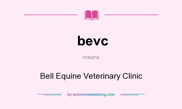 What does bevc mean? It stands for Bell Equine Veterinary Clinic