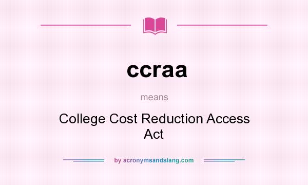 What does ccraa mean? It stands for College Cost Reduction Access Act