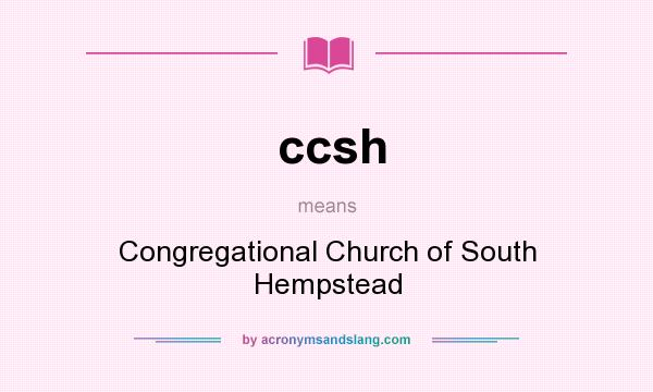 What does ccsh mean? It stands for Congregational Church of South Hempstead