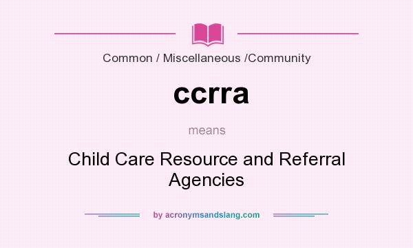What does ccrra mean? It stands for Child Care Resource and Referral Agencies