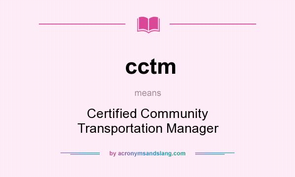 What does cctm mean? It stands for Certified Community Transportation Manager