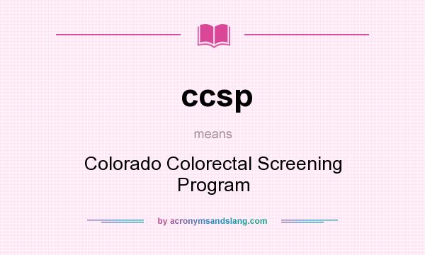 What does ccsp mean? It stands for Colorado Colorectal Screening Program