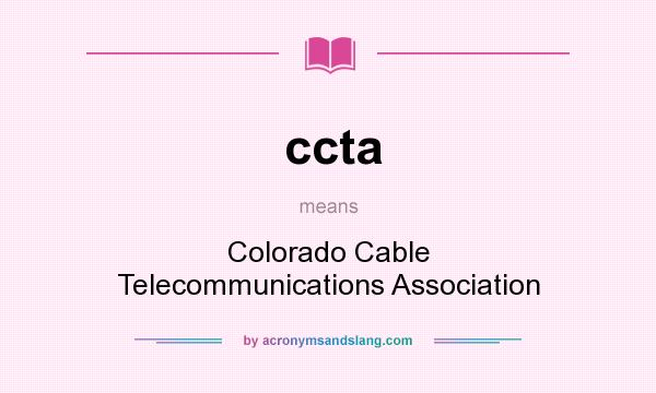 What does ccta mean? It stands for Colorado Cable Telecommunications Association