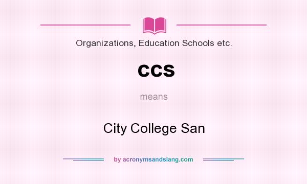 What does ccs mean? It stands for City College San