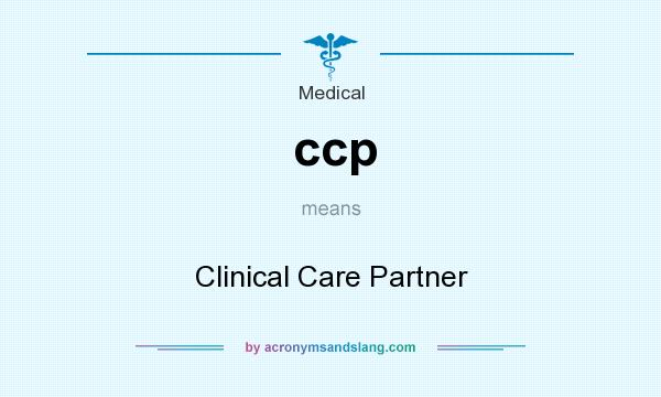 What does ccp mean? It stands for Clinical Care Partner