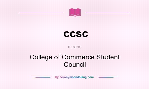 What does ccsc mean? It stands for College of Commerce Student Council