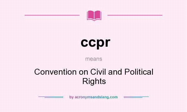 What does ccpr mean? It stands for Convention on Civil and Political Rights