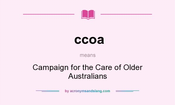 What does ccoa mean? It stands for Campaign for the Care of Older Australians