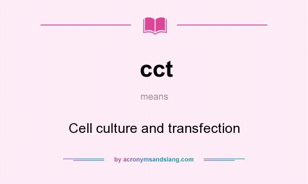What does cct mean? It stands for Cell culture and transfection
