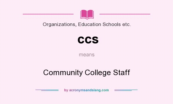 What does ccs mean? It stands for Community College Staff