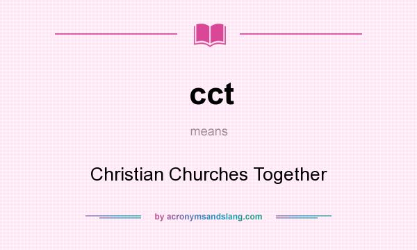 What does cct mean? It stands for Christian Churches Together