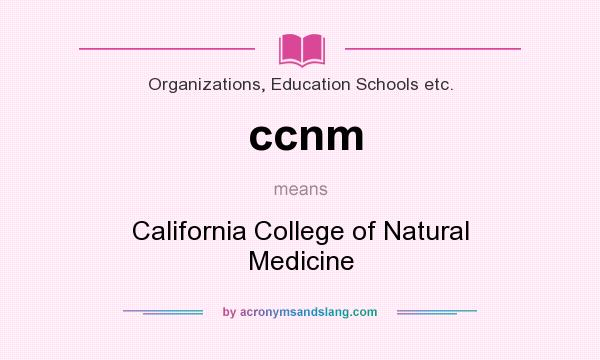 What does ccnm mean? It stands for California College of Natural Medicine