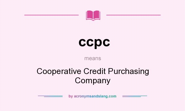 What does ccpc mean? It stands for Cooperative Credit Purchasing Company