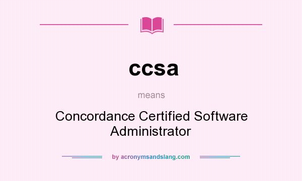 What does ccsa mean? It stands for Concordance Certified Software Administrator